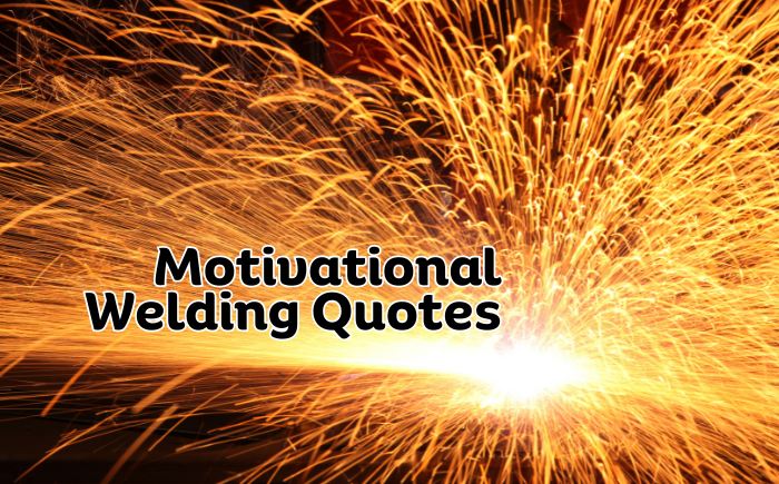 Get Inspired With 80+ Motivational Welding Quotes