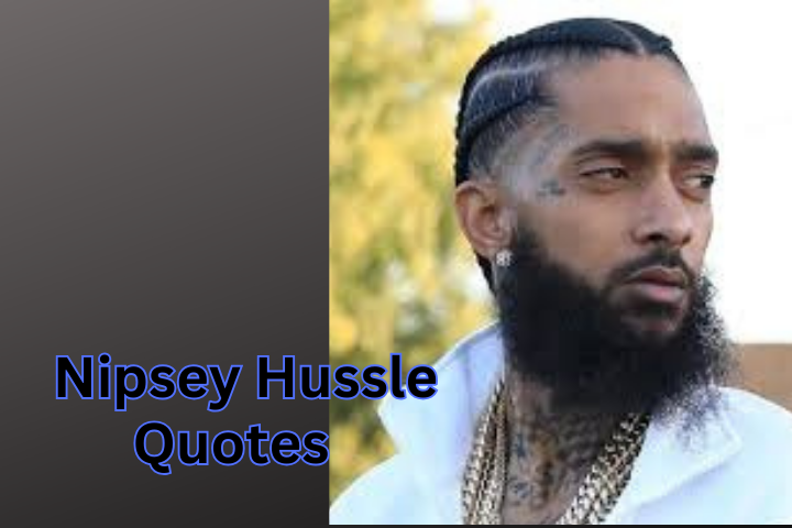 Unlocking Inspiration:100+ Nipsey Hussle Quotes About Life